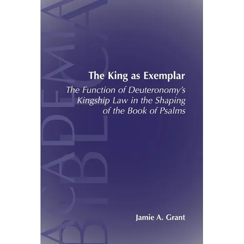 The King as Exemplar: The Function of Deuteronomy's Kingship Law in the
