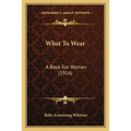 What To Wear: A Book For Women (1916)