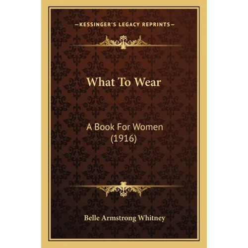 What To Wear: A Book For Women (1916)