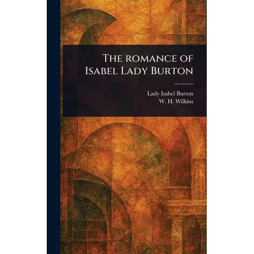 The Romance of Isabel Lady Burton