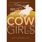 The Last of the Wild West Cowgirls: A True Story