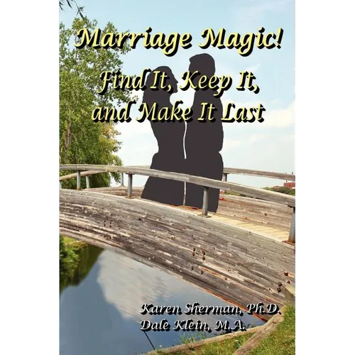 Marriage Magic! Find It, Keep It, and Make It Last