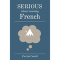 Serious about learning French.: The easy way to learn French.