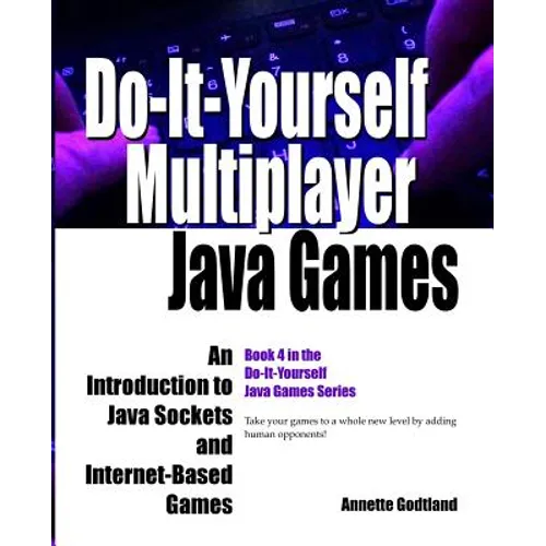 Do-It-Yourself Multiplayer Java Games: An Introduction to Java Sockets and Internet-Based Games
