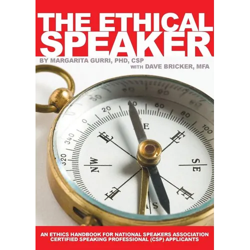 The Ethical Speaker: An Ethics Handbook For National Speakers Association Certified Speaking Professional (CSP) Applicants