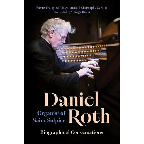 Daniel Roth, Organist of Saint Sulpice: Biographical Conversations