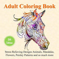 Adult Coloring Book: Stress Relieving Designs Animals, Mandalas, Flowers, Paisley Patterns And So Much More