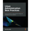 Linux Administration Best Practices: Practical solutions to approaching the design and management of Linux systems
