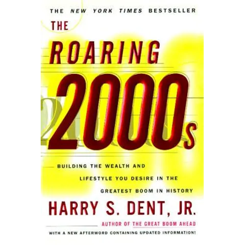 Roaring 2000s: Building the Wealth and Lifestyle You Desire in the Greatest Boom in History