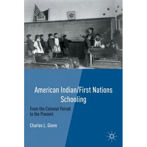 American Indian/First Nations Schooling: From the Colonial Period to the Present