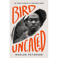 Bird Uncaged: An Abolitionist's Freedom Song