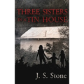 Three Sisters in a Tin House: How We Survived the Unimaginable and Unthinkable