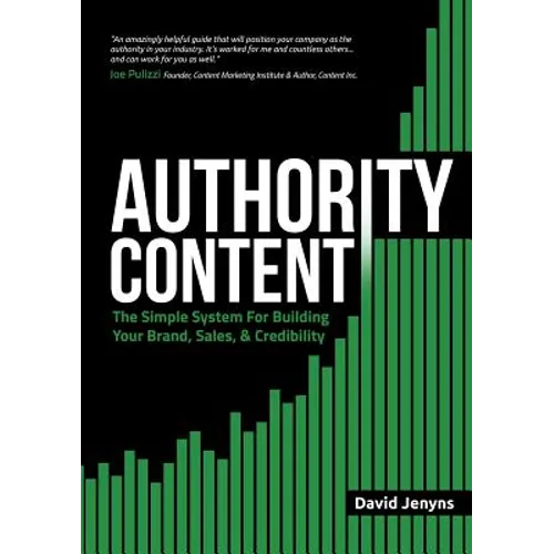 Authority Content: The Simple System for Building Your Brand, Sales, and Credibility