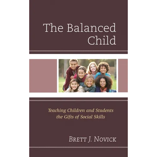 The Balanced Child: Teaching Children and Students the Gifts of Social Skills