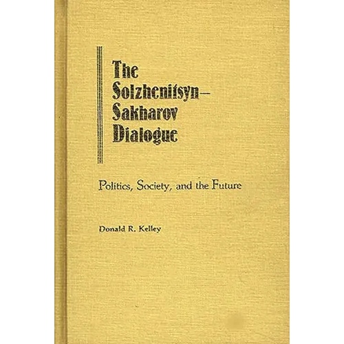 The Solzhenitsyn-Sakharov Dialogue: Politics, Society, and the Future