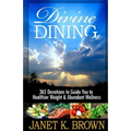 Divine Dining: 365 Devotions to Guide You to Healthier Weight & Abundant Wellness