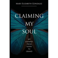 Claiming My Soul: My Journey From Good To Grand