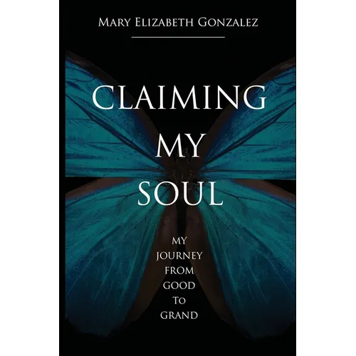 Claiming My Soul: My Journey From Good To Grand