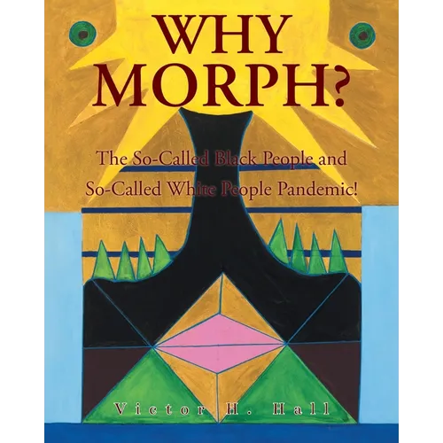 Why Morph?: The So-Called Black People and So-Called White People Pandemic!