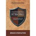 Fathering Strong: God's Blueprint for Leading Your Family
