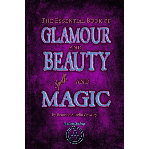 The Essential Book of Glamour and Beauty Spells and Magic