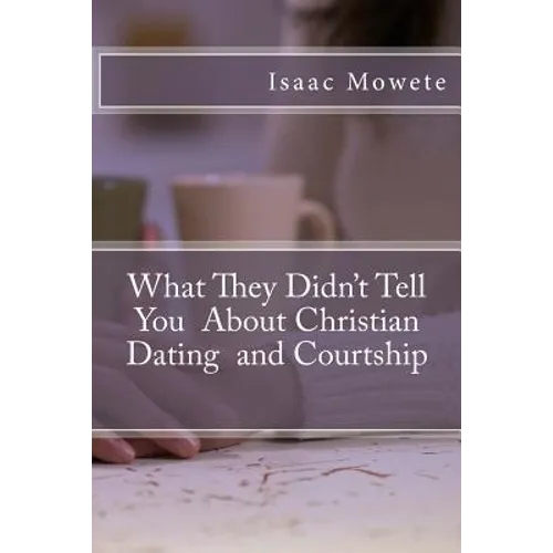 What They Didn't Tell You About Christian Dating and Courtship