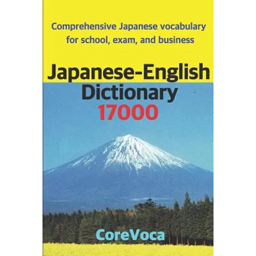 Japanese-English Dictionary 17000: Comprehensive Japanese Vocabulary for School, Exam, and Business