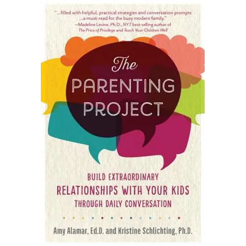 The Parenting Project: Build Extraordinary Relationships with Your Kids Through Daily Conversation