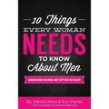 10 Things Every Woman Needs to Know About Men: Understand His Mind and Capture His Heart