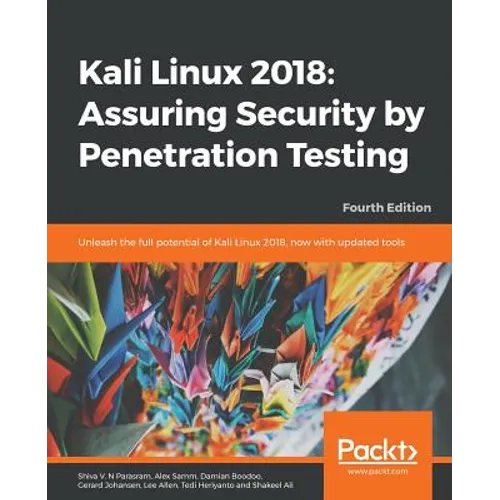 Kali Linux 2018: Assuring Security by Penetration Testing, Fourth Edition