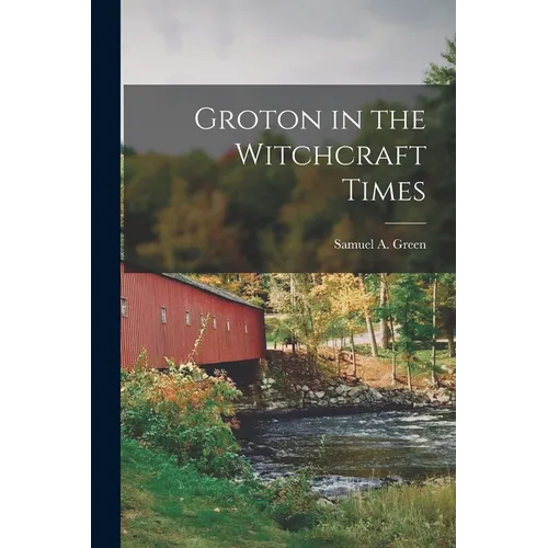Groton in the Witchcraft Times [microform]