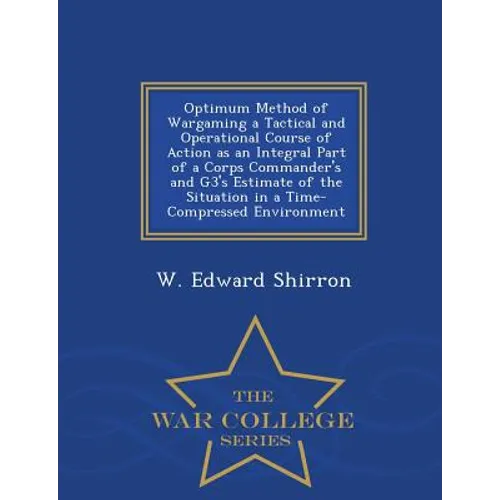 Optimum Method of Wargaming a Tactical and Operational Course of Action as an Integral Part of a Corps Commander's and G3's Estimate of the Situation