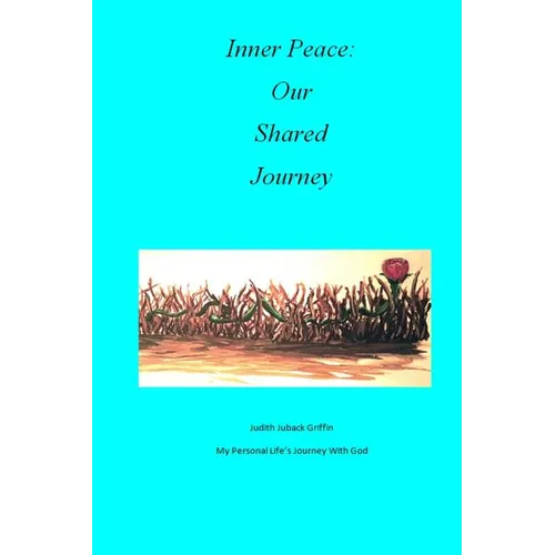 Inner Peace: Our Shared Journey: My Personal Life's Journey with God