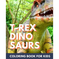 T-Rex Dinosaur Coloring Book for Kids: Coloring book for kids 4-8
