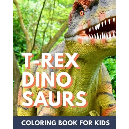 T-Rex Dinosaur Coloring Book for Kids: Coloring book for kids 4-8
