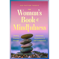 The Woman's Book of Mindfulness: Finding Freedom Through Awareness, Acceptance, and Self-Compassion