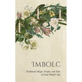Imbolc: Traditional Magic, Recipes, and Tales of Saint Brigid's Day