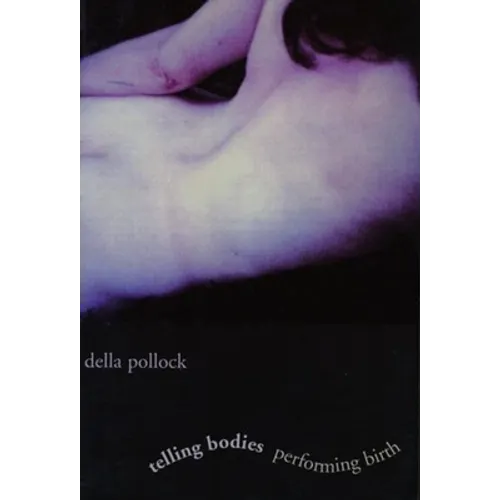 Telling Bodies Performing Birth: Everyday Narratives of Childbirth