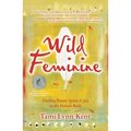 Wild Feminine: Finding Power, Spirit & Joy in the Female Body