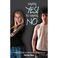 Saying Yes! to Saying No: A parent's guide to values-based abstinence