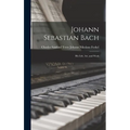 Johann Sebastian Bach: His Life, Art, and Work