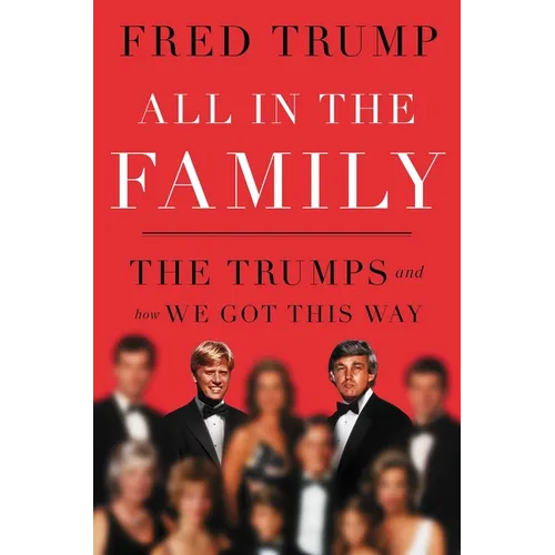 All in the Family: The Trumps and How We Got This Way