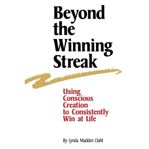 Beyond the Winning Streak: Using Conscious Creation to Consistently Win at Life
