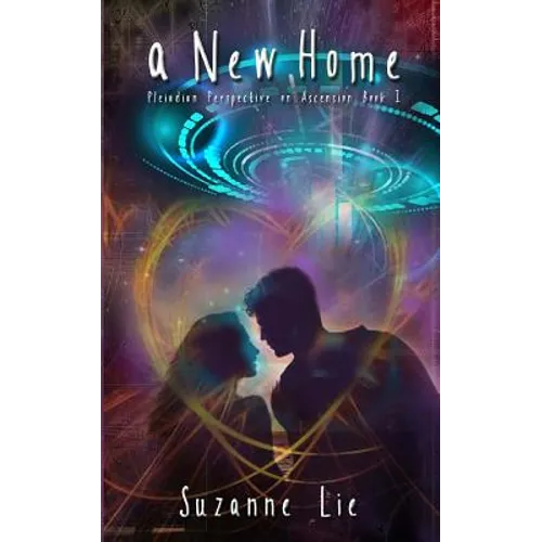 A New Home: Pleiadian Perspective on Ascension Book One