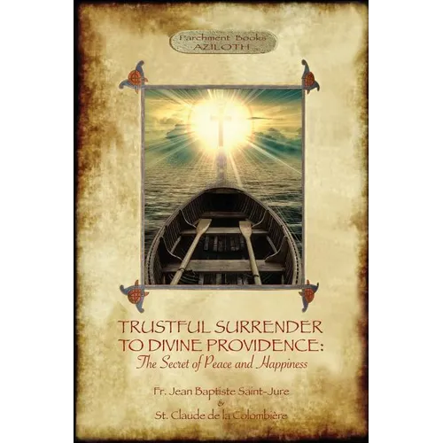 Trustful Surrender to Divine Providence: The Secret of Peace and Happiness (Aziloth Books)