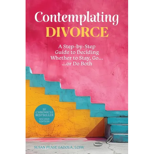 Contemplating Divorce: A Step-by-Step Guide to Deciding Whether to Stay, Go...Or Do Both