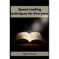 Speed Reading Techniques: Unlocking the Power of Speed Reading Techniques for Rapid Information Processing and Enhanced Comprehension (2023 Guide for