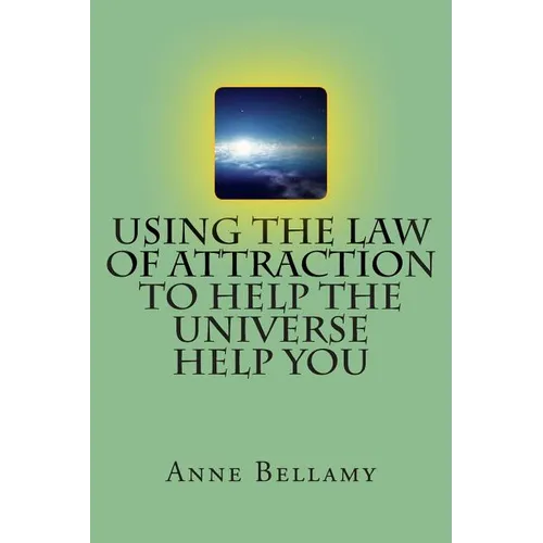 Using The Law of Attraction To Help The Universe Help You