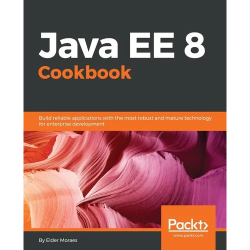 Java EE 8 Cookbook: Build reliable applications with the most robust and mature technology for enterprise development