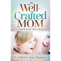 The Well-Crafted Mom: A Do-It-Yourself Guide for Making a Life You Love
